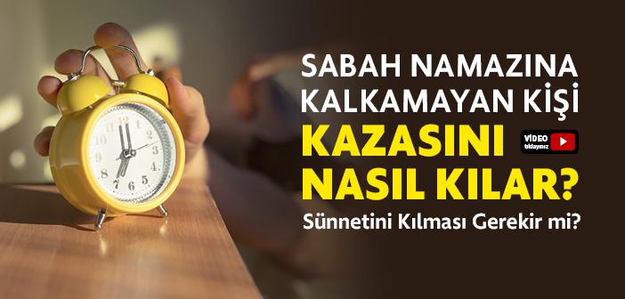 Sabah Namazına Kalkamayan Kişi Kazasını Nasıl Kılar? Sünnetini Kılması Gerekir mi?