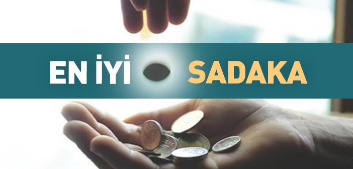 “Sadakanın İyisi İhtiyaç Fazlası Maldan Verilendir” Hadisi