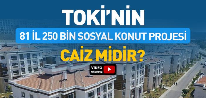 TOKİ’nin Yeni Sosyal Konut Projesi Caiz midir?