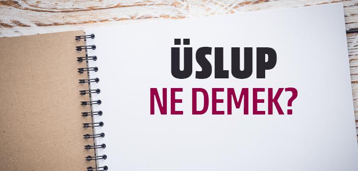 Üslup Ne Demek? Üslup Ne Anlama Gelir?