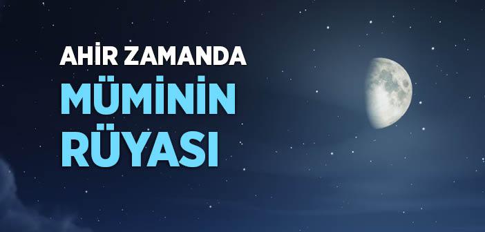 “Ahir Zamanda Müminin Rüyası Yalan Çıkmaz” Hadisi