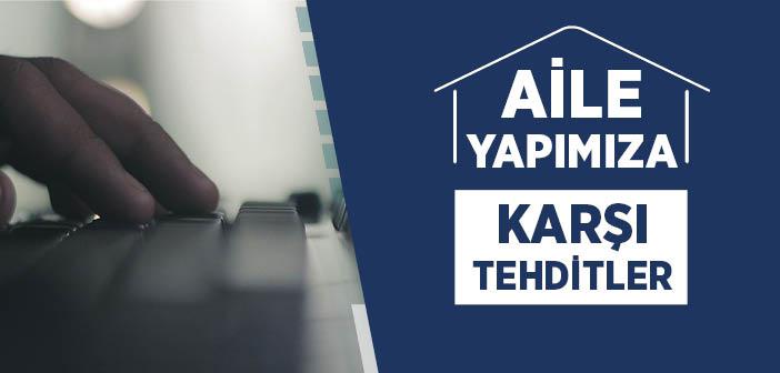 Aile Yapımıza Karşı Tehditler