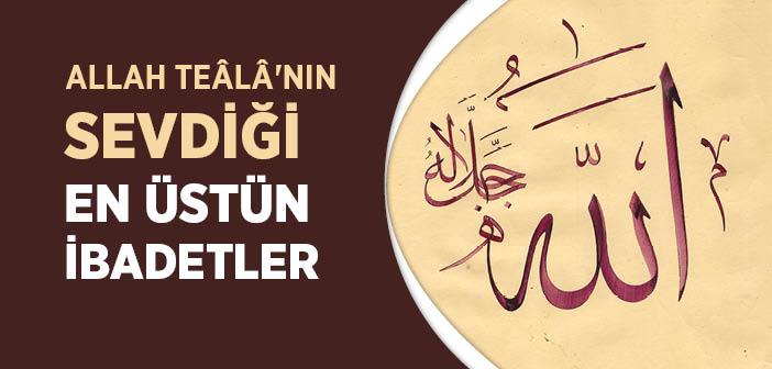 “Allah Teâlâ'nın Sevdiği En Üstün İbadetler” Hadisi