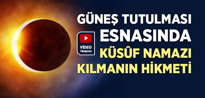 Güneş Tutulması Sırasında Küsûf Namazı Kılmanın Hikmeti