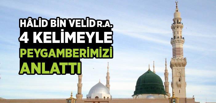 Hâlid Bin Velid 4 Kelimeyle Peygamberimizi Anlattı