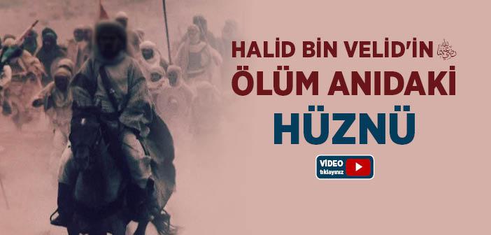 Halid Bin Velid’in (r.a.) Son Anları