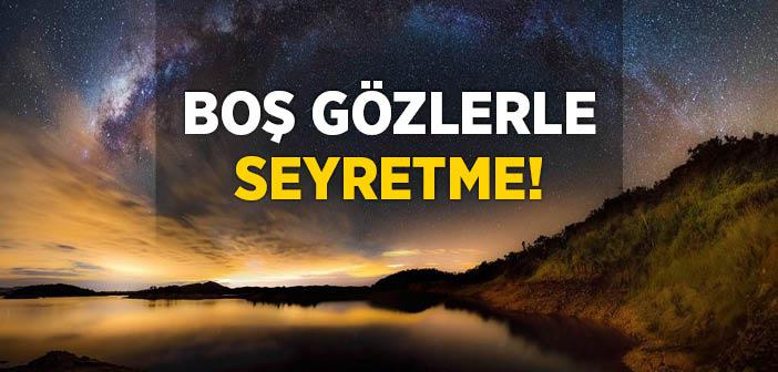 Hayatı ve Kâinatı Boş Gözlerle Seyretme
