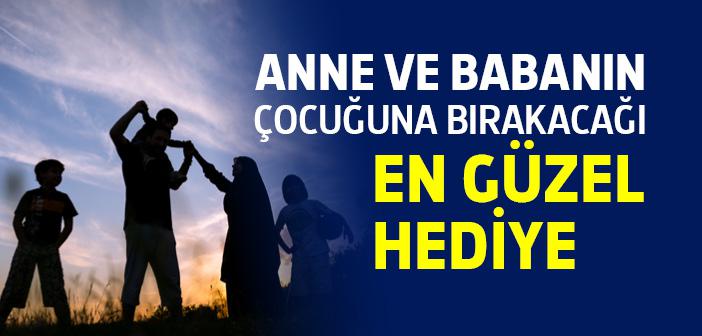 Hiçbir Baba, Evlâdına Güzel Terbiyeden Daha Üstün Bir Hediye Vermemiştir