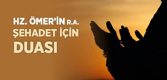 Hz. Ömer’in (r.a.) Şehadet İçin Duası