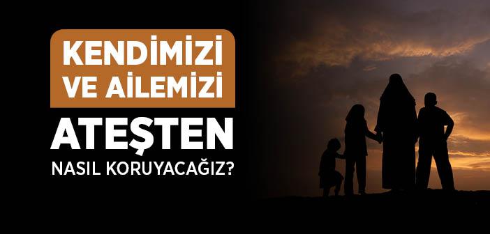 Kendimizi ve Ailemizi, Ateşten Nasıl Koruyacağız?