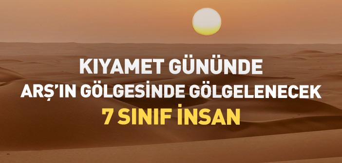 “Kıyamet Gününde Arş’ın Gölgesinde Gölgelenecek 7 Sınıf İnsan” Hadisi