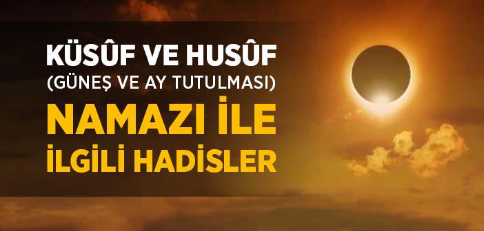 Küsuf ve Husuf (Güneş ve Ay Tutulması) Namazı ile İlgili Hadisler