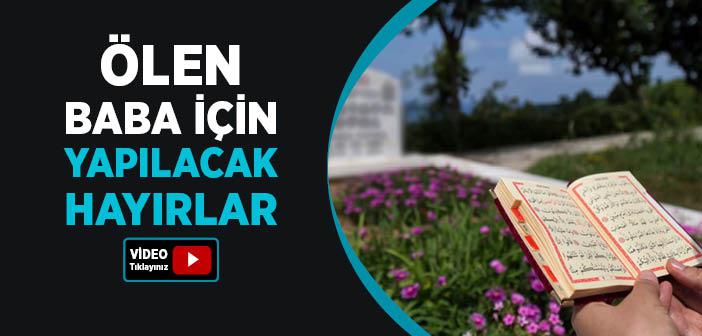 Ölen Baba İçin Yapılacak Hayırlar