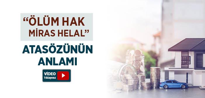 “Ölüm Hak, Miras Helal” Atasözünün Anlamı Nedir?