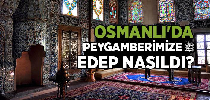 Osmanlı'da Peygamber Efendimiz'e Edep Nasıldı?