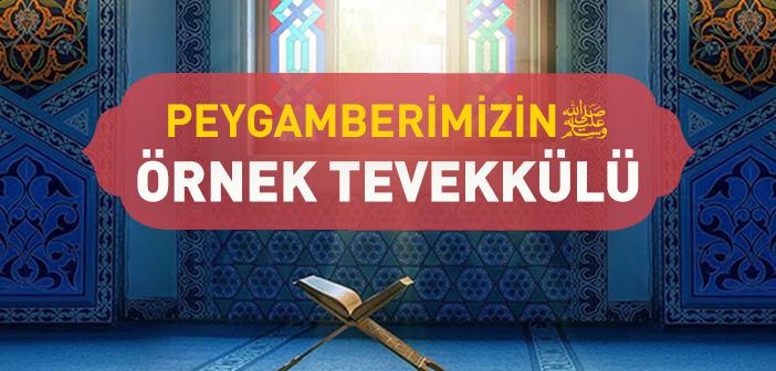 Peygamberimizin Örnek Tevekkülü