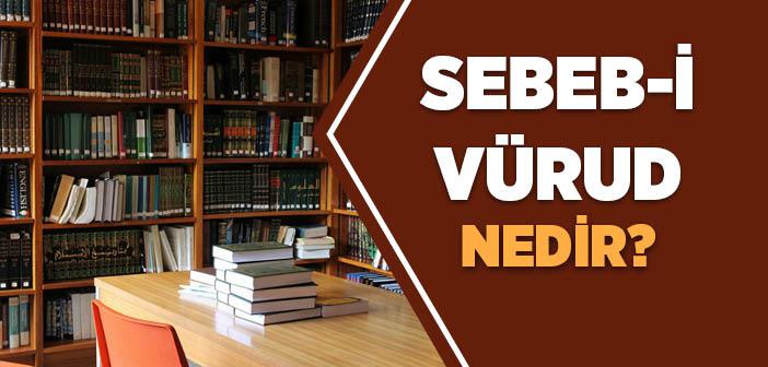 Sebebi Vürud Nedir?