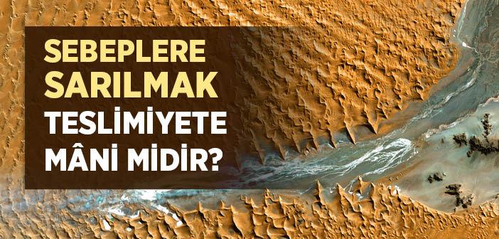 Sebeplere Sarılmak Teslimiyete Mâni midir?