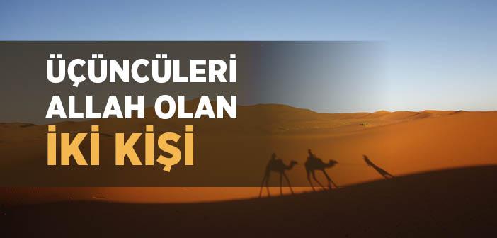 “Üçüncüleri Allah Olan İki Kişiyi Sen Ne Zannediyorsun?” Hadisi