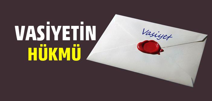 Vasiyet Ne Demektir ve Vasiyetin Hükmü Nedir?