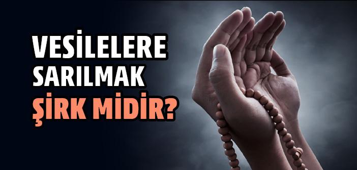 Vesilelere Sarılmak Şirk midir?