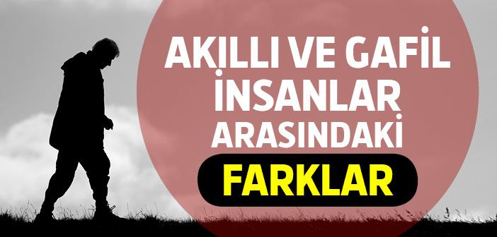 Akıllı ve Gafil İnsanlar Arasındaki Fark