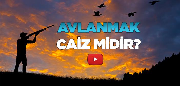 Avlanmak Caiz mi?