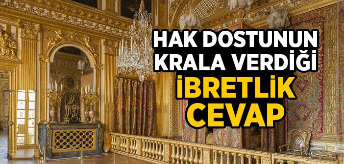 Hak Dostunun Kral’a Verdiği İbretlik Cevap