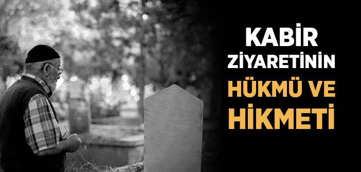 “Kabirleri Ziyaret Ediniz Çünkü Onlar Ölümü Hatırlatırlar” Hadisi