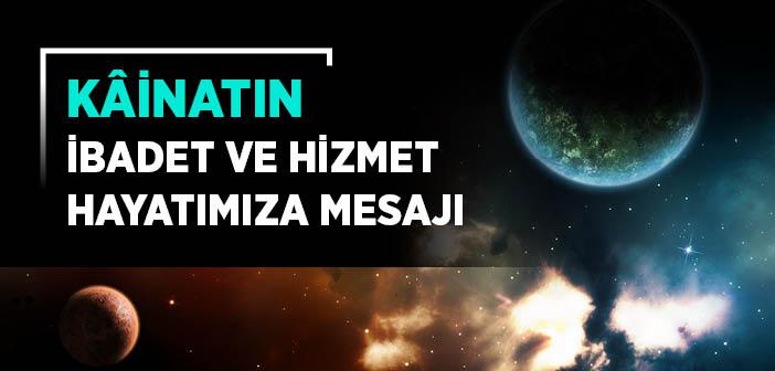 Kainatın İbadet ve Hizmet Hayatımıza Mesajı
