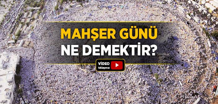 Mahşer Günü Ne Demek?