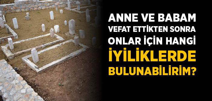 "Anamla Babam Öldükten Sonra Onlara Yapabileceğim İyilikler Nelerdir?" Hadisi