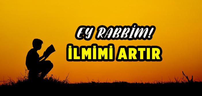 "Ey Rabbim! İlmimi Artır" Ayeti