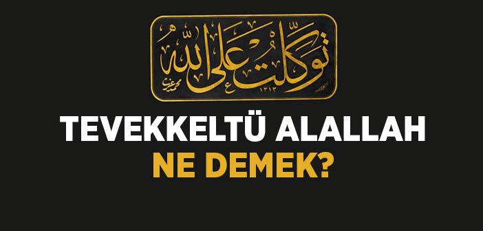 Tevekkeltü Alallah Ne Demek? Tevekkeltü Alallah Arapça Yazılışı ve Anlamı