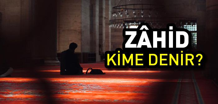 Zâhid Kime Denir? Zâhid Kimdir?