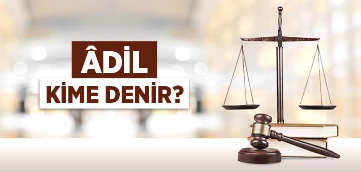 Âdil Kime Denir?