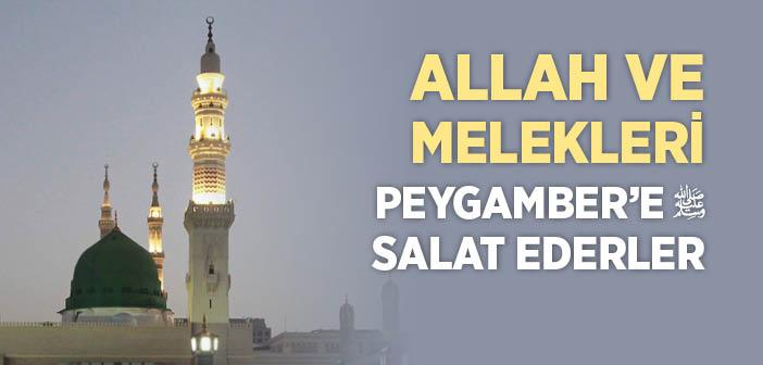 “Allah ve Melekleri Peygamber’e Salat Ederler” Ayeti