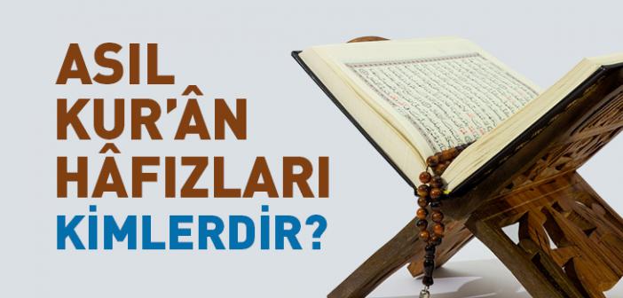 Asıl Kur’ân Hâfızları Kimlerdir?