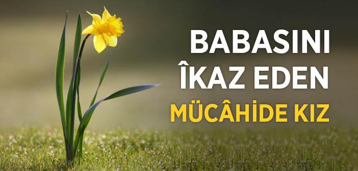 Babasını İkaz Eden Mücahide Kız