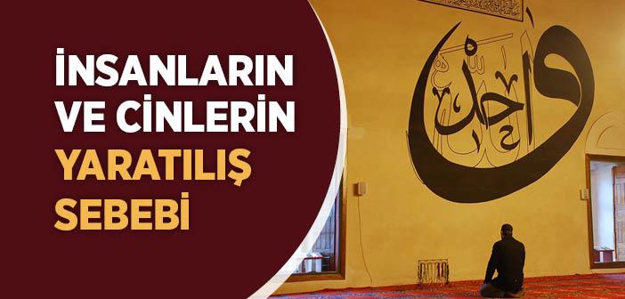 “Ben Cinleri ve İnsanları, Ancak Bana Kulluk Etsinler Diye Yarattım” Ayeti