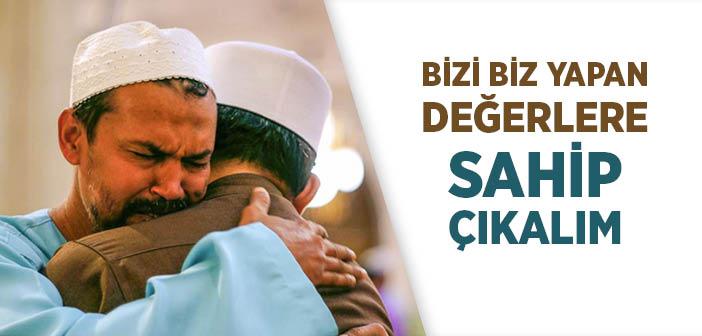 Bizi Biz Yapan Değerlere Sahip Çıkalım