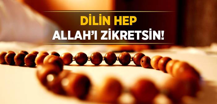 “Dilin Hep Allah’ı Zikretsin!” Hadisi