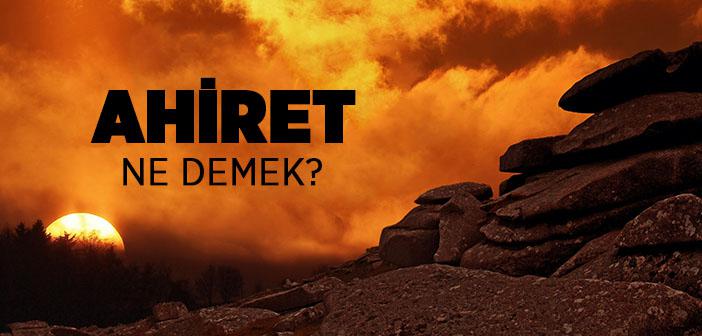 Kısaca Âhiret Ne Demek? Sözlük ve Lügat Anlamı Nedir?