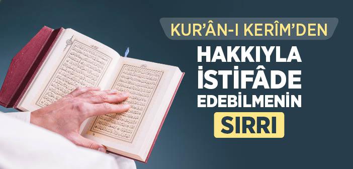 Kur’ân-ı Kerîm’den Hakkıyla İstifâde Edebilmenin Sırrı