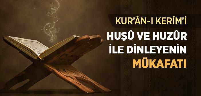 Kur’ân’ı Huşû ve Huzûr İle Dinleyenlerin Mükafatı