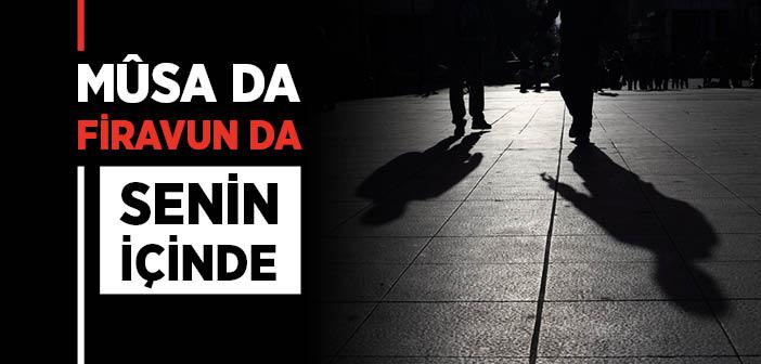 “Mûsa da Firavun da Senin İçinde…”