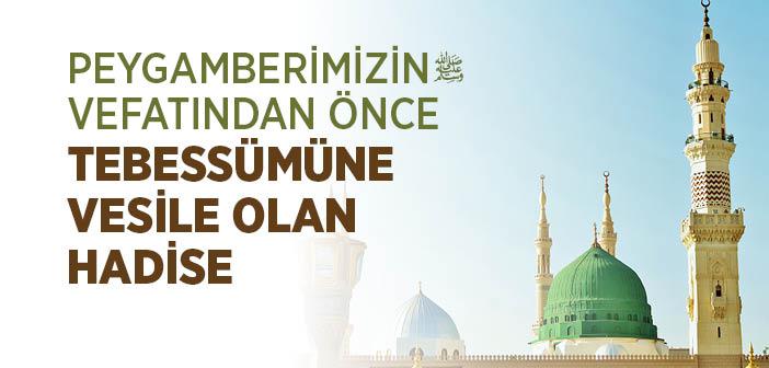 Peygamberimizin Vefatından Önce Tebessümüne Vesile Olan Hadise