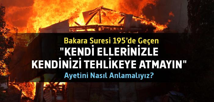 "Kendi Ellerinizle Kendinizi Tehlikeye Atmayın" Ne Demek? (Bakara Suresi 195 Ayet