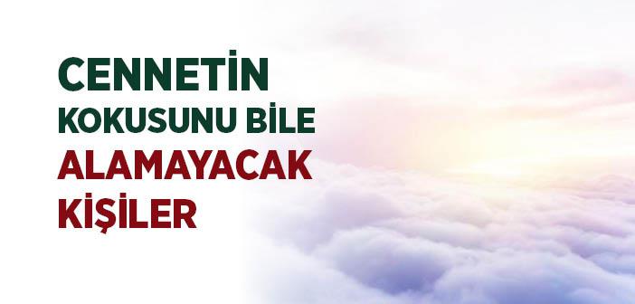 "O Kimse Kıyamet Gününde Cennetin Kokusunu Bile Duyamaz" Hadisi