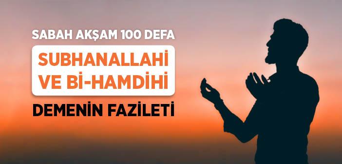 “Sabah Akşam 100 Defa Subhanallahi ve Bi-Hamdihi” Demenin Fazileti